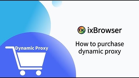 How to purchase residential proxy (Dynamic proxy) in ixBrowser