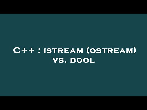 C++ : istream (ostream) vs. bool