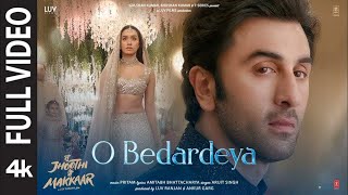 O Bedardeya (Full Video) Tu Jhoothi Main Makkaar | Ranbir, Shraddha | Pritam,Arijit Singh, Amitabh B
