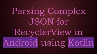 Parsing Complex JSON for RecyclerView in Android using Kotlin
