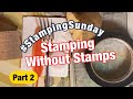 Stamping without stamps part 2  stampingsunday 11052023