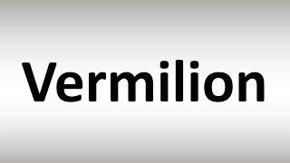 How to Pronounce Vermilion