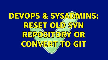 DevOps & SysAdmins: Reset old SVN repository or convert to git (2 Solutions!!)
