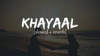 Khayaal Slowed Reverb Cazim Talwinder