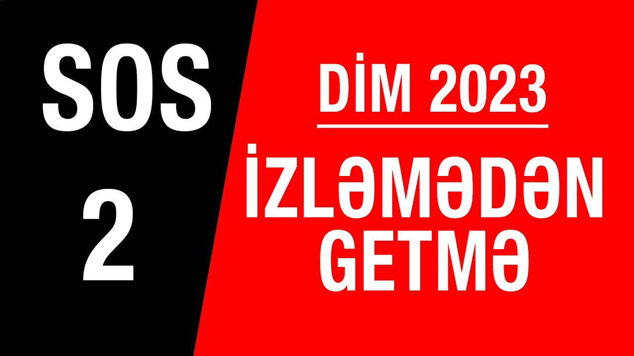 SOS - 2 - DİM - MƏNTİQ - İZLƏMƏDƏN GETMƏ!
