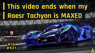 Asphalt 9 | This video ends when my Raesr Tachyon is MAXED | RTG #521