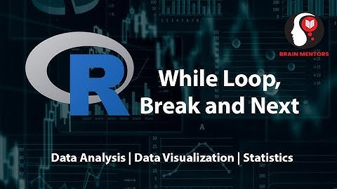 Introduction to While Loop in R | break and next Keywords | Brain Mentors Pvt. Ltd.