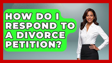 How Do I Respond To A Divorce Petition? - Get Divorce Answers