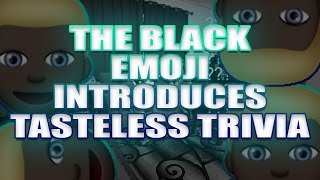 Black Emoji Introduces Tasteless Trivia