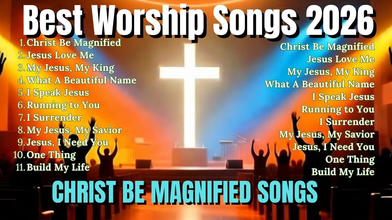 Christ Be Magnified~ Best Christian Worship Songs of 2025 -Nonstop Christian Gospel Songs -Worship