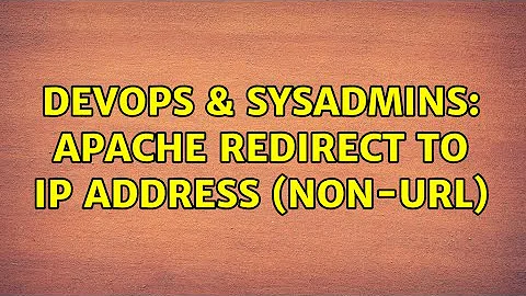 DevOps & SysAdmins: Apache Redirect TO IP Address (non-URL) (3 Solutions!!)