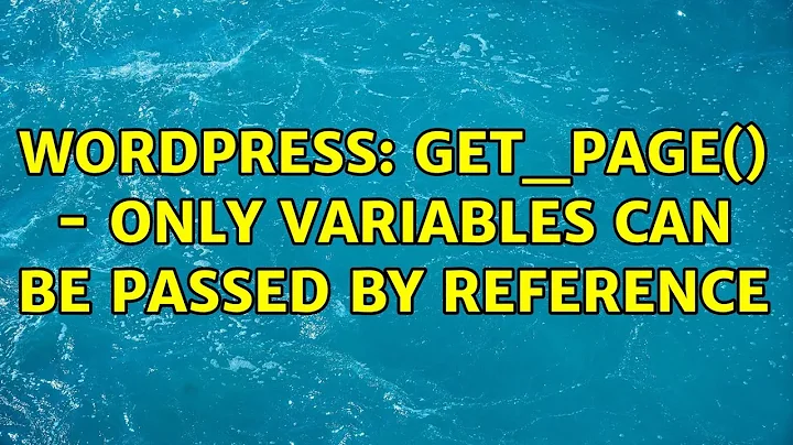 Wordpress: get_page() - Only variables can be passed by reference (2 Solutions!!)