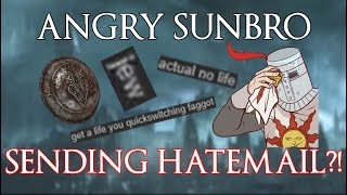 Angry Sunbro Sending Hatemail (W/HaTeMaiL) - Dark Souls 3