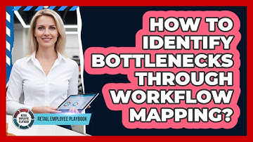 How To Identify Bottlenecks Through Workflow Mapping?
