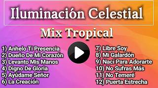 1 HORA - Mix Tropical Cristiano - Iluminacion Cristiana - EL MEJOR TROPICAL - MUSICA CRISTIANA