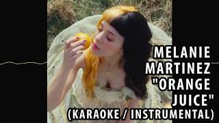 MELANIE MARTINEZ - ORANGE JUICE (KARAOKE / INSTRUMENTAL / LYRICS)