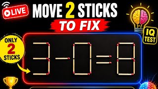 Move 2 Sticks to Fix 3 - 0 = 8 🔥 | Matchstick Puzzle Live | IQ Test
