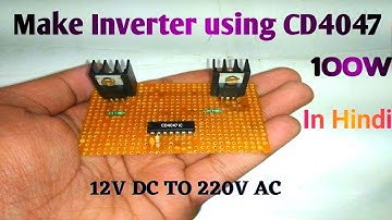 How to make 100W inverter || 100W inverter using CD4047 | In Hindi | 12V DC to 220V AC 100W  at Home