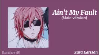 | Ain't My Fault -Zara Larsson-  (male version) |