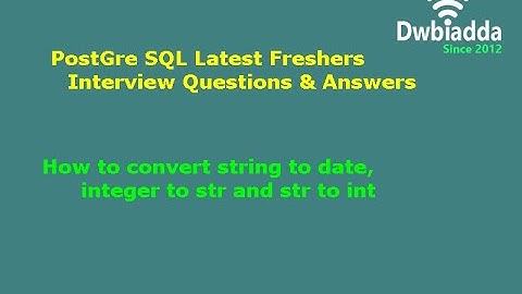 How to convert string to date, integer to str and str to int | PostgreSQL Tutorial