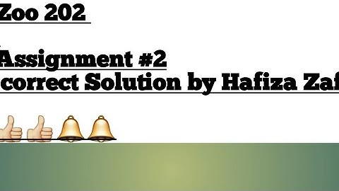 zoo 202 Assignment #2. solution by Hafiza Zafar.