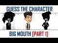 Guess the Character &quot;BIG MOUTH&quot; || Fun Quiz