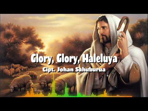 Glory, Glory, Hallelujah - Cipt. Johan Sahuburua