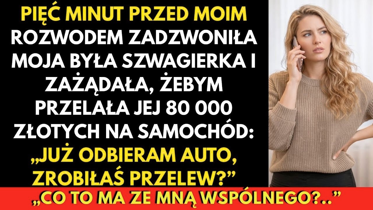 Na 5 Minut Przed Rozwodem Była Szwagierka Zażądała 80 000 Zł  Uśmiechnęłam Się  „A Co Z Tego ”