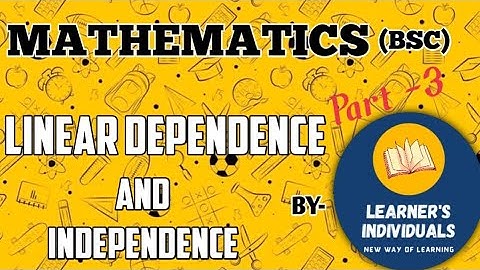 Linear Dependence and Independence Part -3 (Problems)