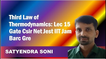 Third Law of Thermodynamics: Lec 15 Gate Csir Net Jest IIT Jam Barc Gre