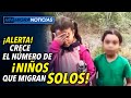 #subscribe - ¡#Alerta! Crece el número de ¡#Niños que migran solos!