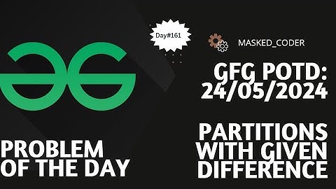 #161 | Partitions with Given Difference | gfg potd | 24-05-2024 | GFG Problem of The Day