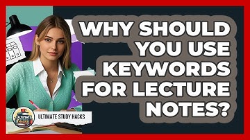 Why Should You Use Keywords For Lecture Notes? - Ultimate Study Hacks