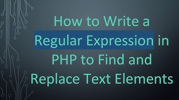 How to Write a Regular Expression in PHP to Find and Replace Text Elements
