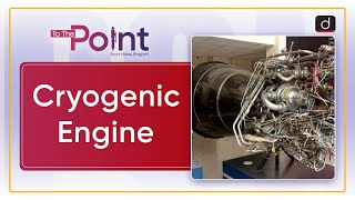 Cryogenic Engine - To The Point | Drishti IAS English