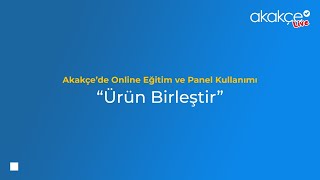 Akakçede Online Eğitim Ve Panel Kullanımı Ürün Birleştir