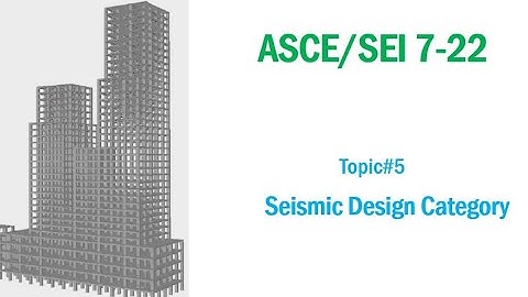ASCE/SEI 7-22: Topic#5- Seismic Design Category-SDC