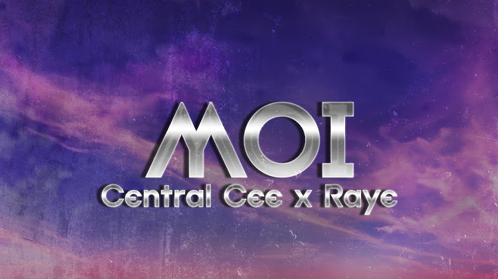 CENTRAL CEE X RAYE - MOI (Lyrics)