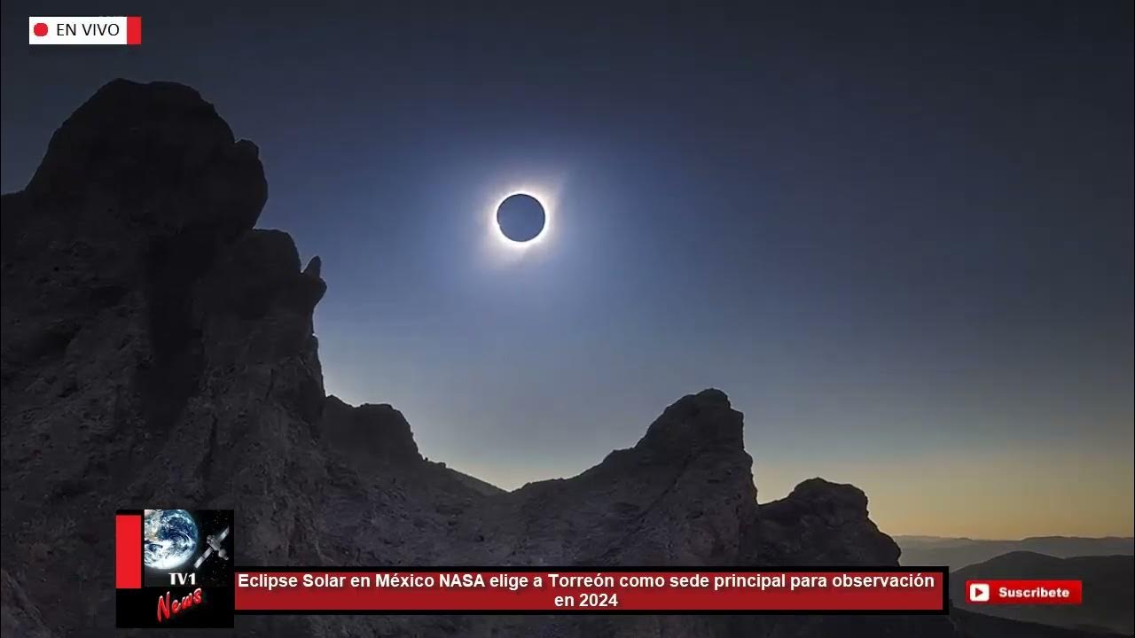 Eclipse Solar en México NASA elige a Torreón como sede principal para