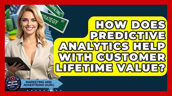 How Does Predictive Analytics Help With Customer Lifetime Value? - Marketing and Advertising Guru