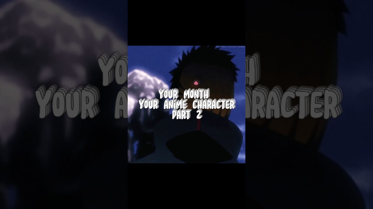 YOUR MONTH YOUR ANIME CHARACTER PART 2 - YouTube