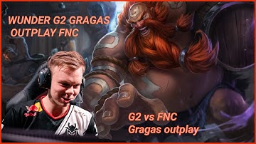 Wunder G2 Gragas Outplay Fanatic G2 vs FNC
