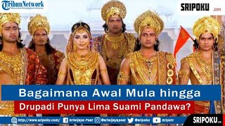 Bagaimana Awal Mula hingga Drupadi Punya Lima Suami Pandawa?
