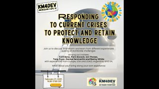km4dev knowledge cafe 39: Responding to  current crises  to protect and  retain knowledge Wealth