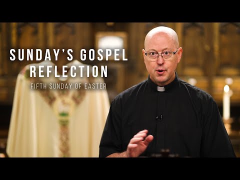 Sunday's Gospel Reflection – 5-10-20 – Fifth Sunday of Easter