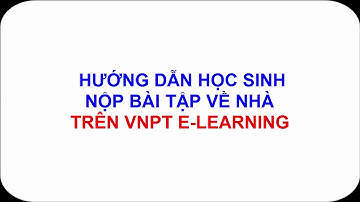 VNPT E-learning: Hướng dẫn học sinh nộp bài tập về nhà cho giáo viên