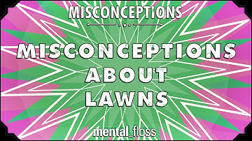 Misconceptions about Lawns - mental_floss on YouTube (Ep. 18) | Mental Floss