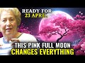 Get ready april 23 2024 the revelation before the pink full moon dolorescannon