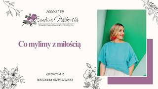 Co my mylimy z miłością? Rozmawiamy z Marianną Gierszewską.