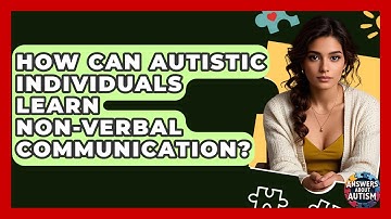 How Can Autistic Individuals Learn Non-verbal Communication? - Answers About Autism